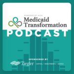 Medicaid Transformation Podcast
